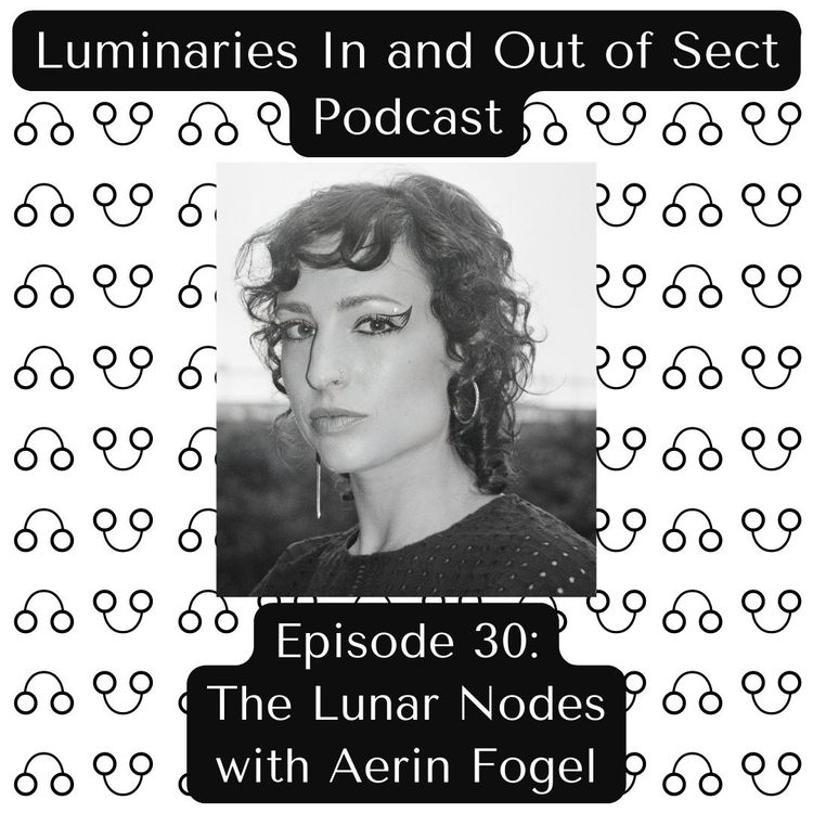 Episode 30 - The Lunar Nodes with Aerin Fogel