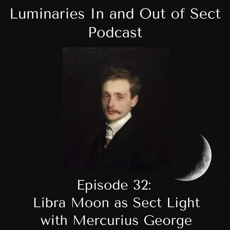 Episode 32 - Libra Moon as Sect Light - Mercurius George