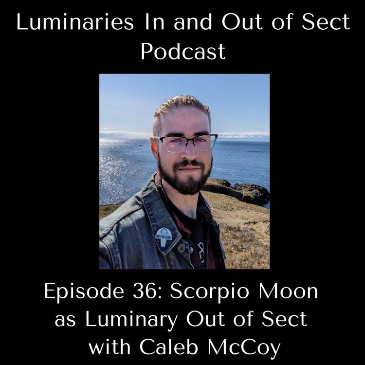 Episode 36 - Scorpio Moon as Luminary Out of Sect - Caleb McCoy