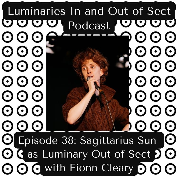 Episode 38 - Sagittarius Sun as Luminary Out of Sect - Fionn Cleary