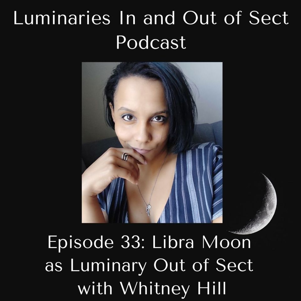 Episode 33 - Libra Moon as Luminary Out of Sect - Whitney Hill