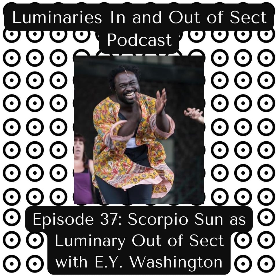 Episode 37 - Scorpio Sun as Luminary Out of Sect - E.Y. Washington