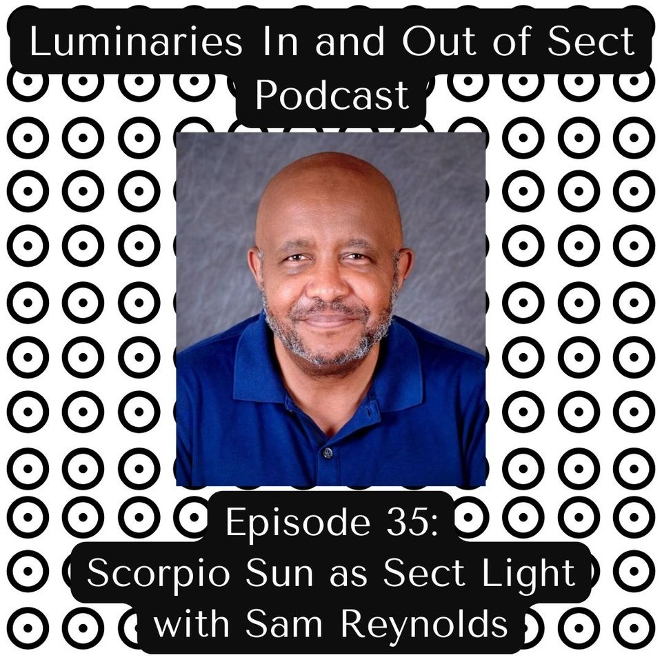 Episode 35 - Scorpio Sun as Sect Light - Sam Reynolds